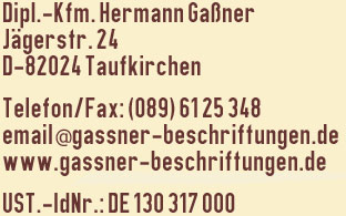 Dipl.-Kfm. Hermann Gaßner, Jägerstr. 24, D-82024 Taufkirchen, email@gassner-beschriftungen.de